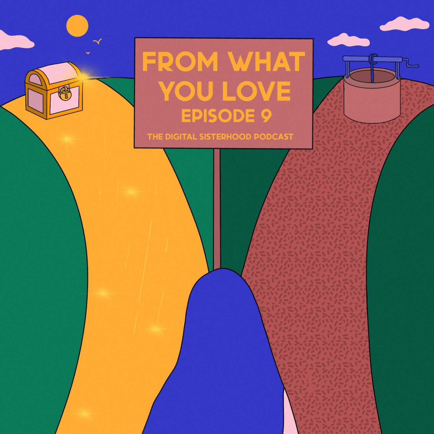 Episode Nine: From What You Love