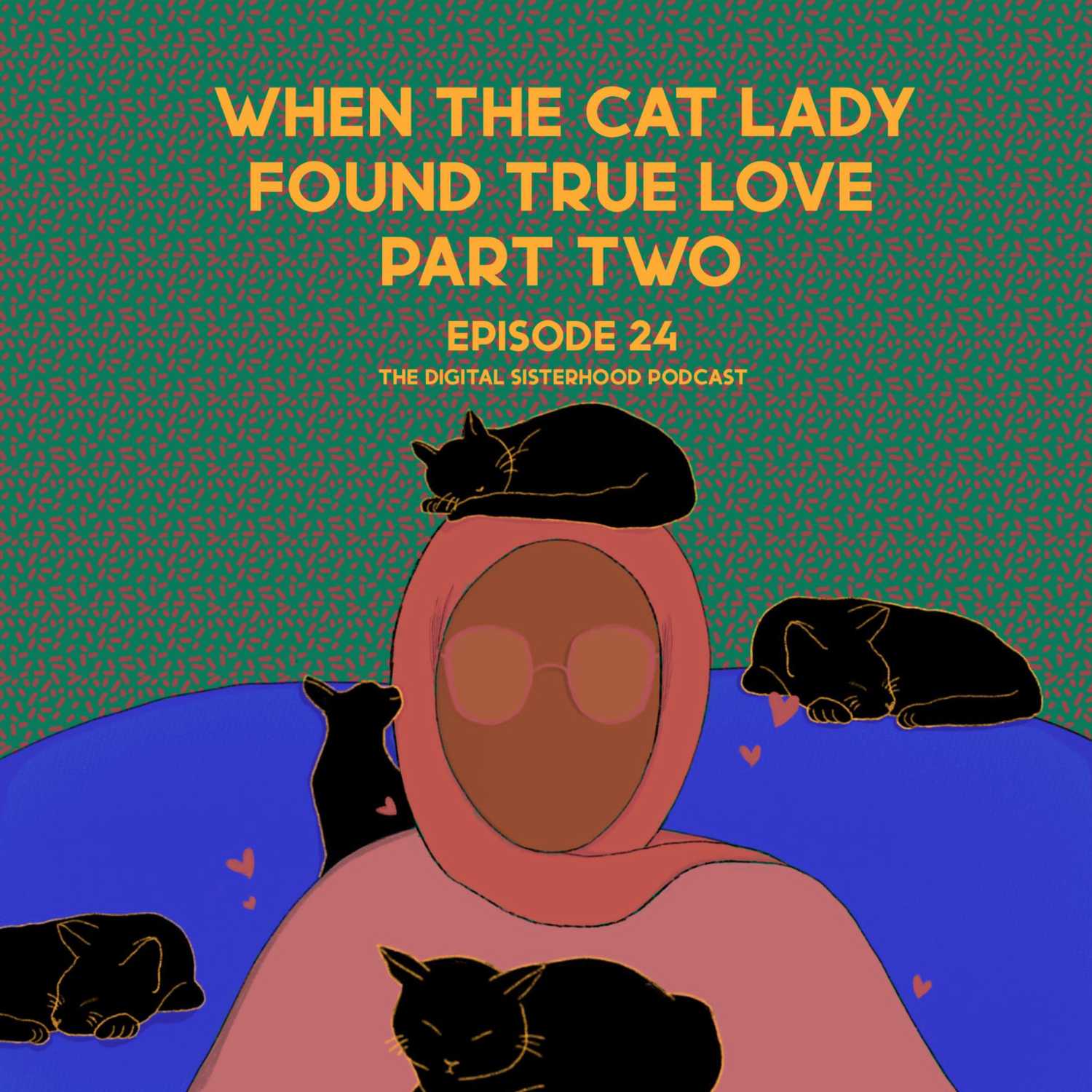 Episode Twenty Four: When the Cat Lady Found True Love - Part 2