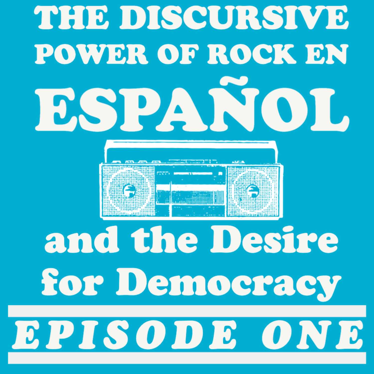 Episode One—Rock en Español and Democracy: Argentina, Chile, and México
