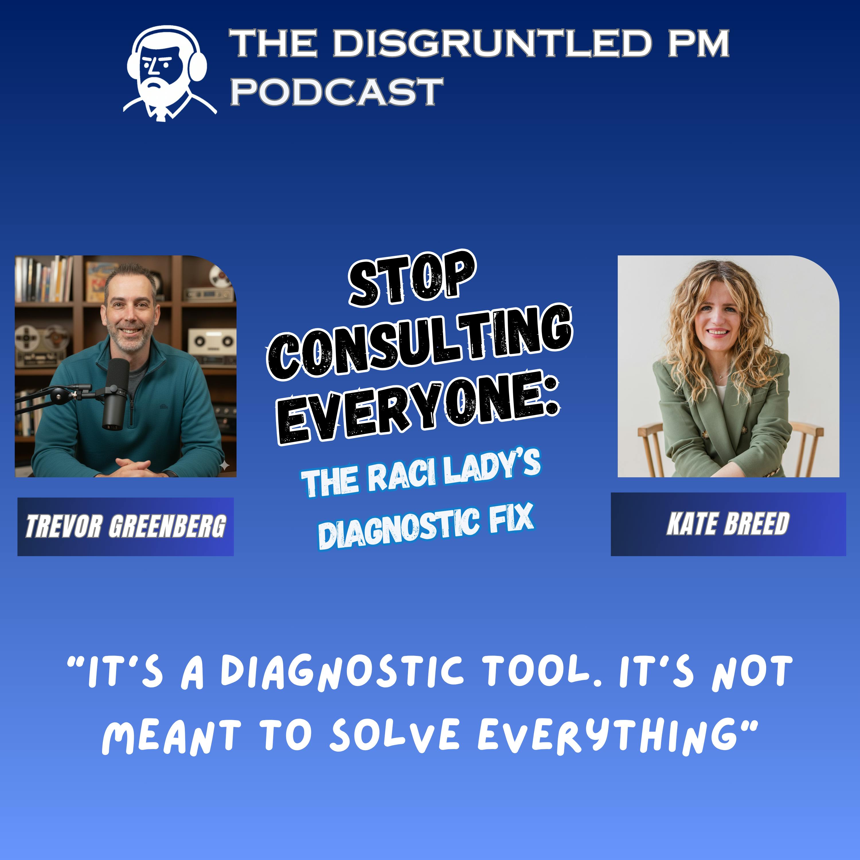 Stop Consulting Everyone:  The RACI Lady’s Diagnostic Fix episode artwork