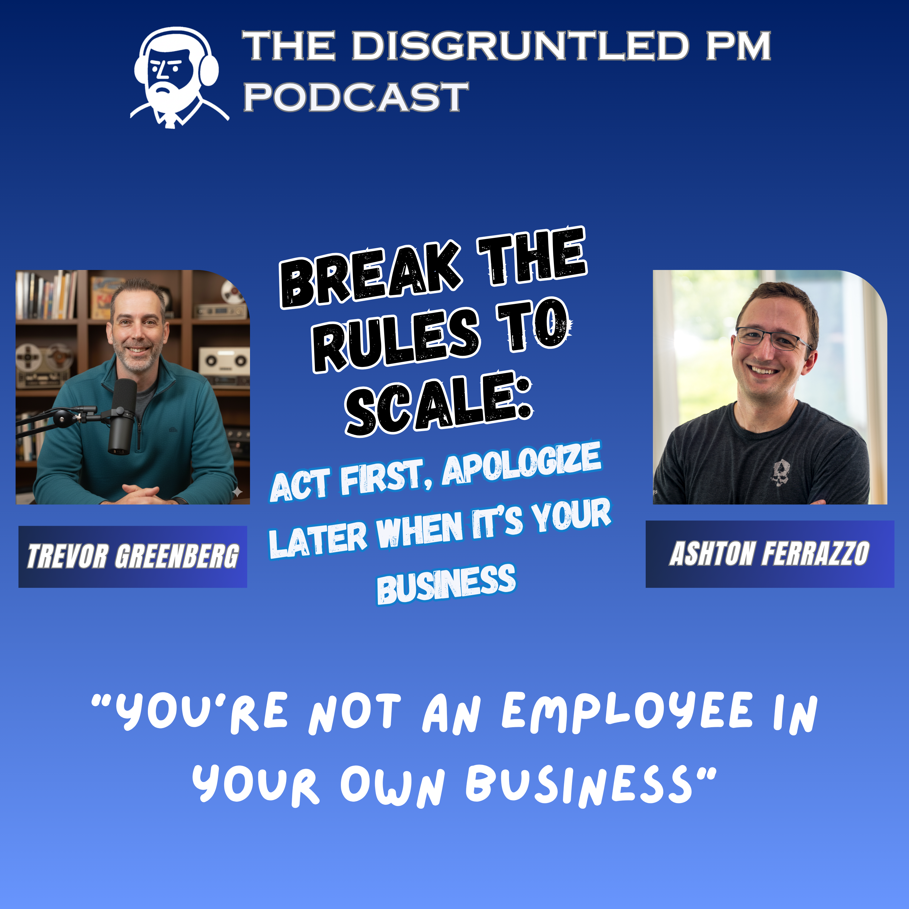 Break The Rules To Scale:  Act First, Apologize Later When It’s Your Business episode artwork