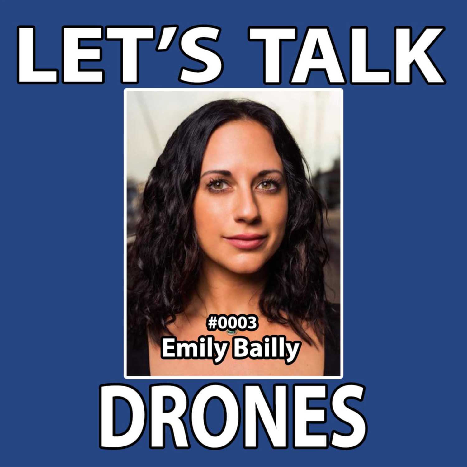 LTD Podcast #0003 | Emily "The Drone Princess" Bailly