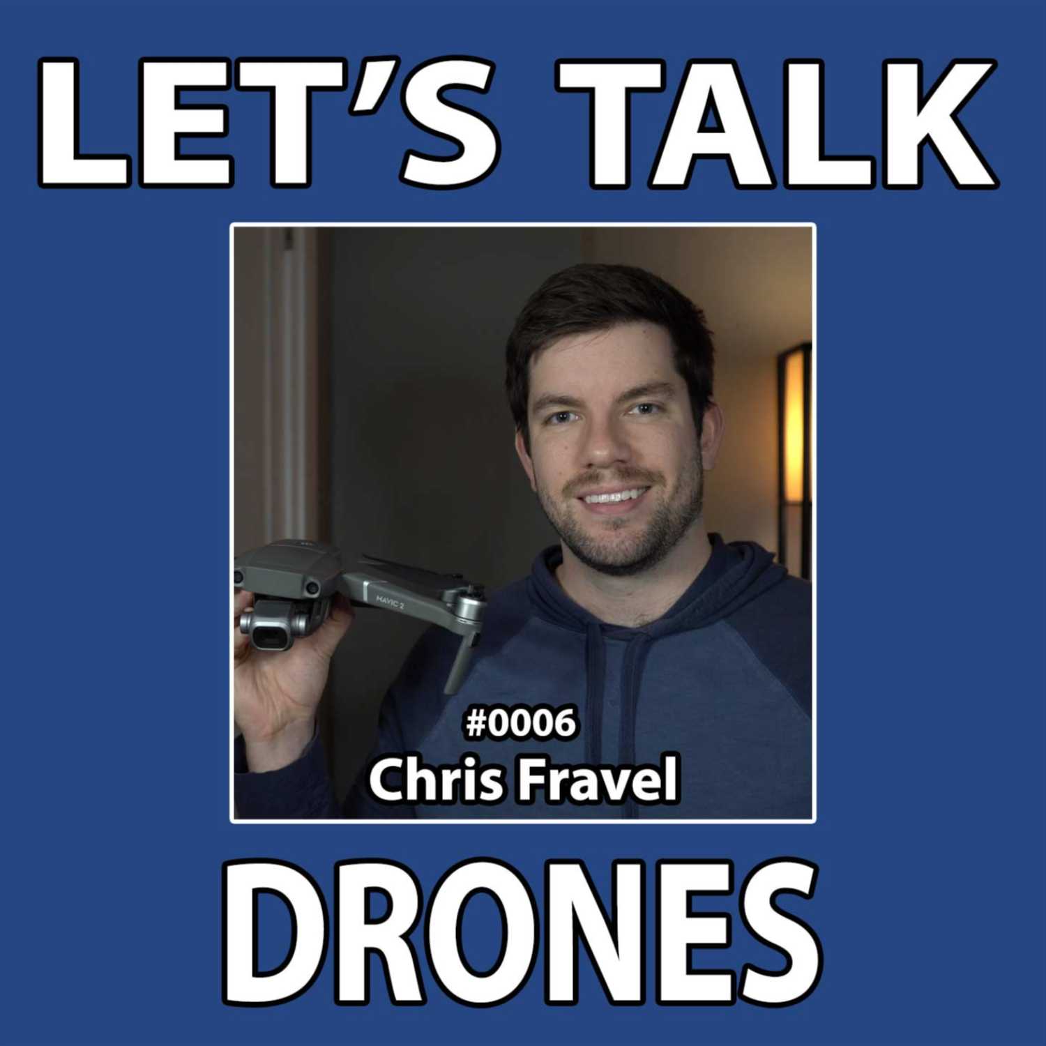 LTD Podcast #0006 | Chris "The Drone Geek" Fravel