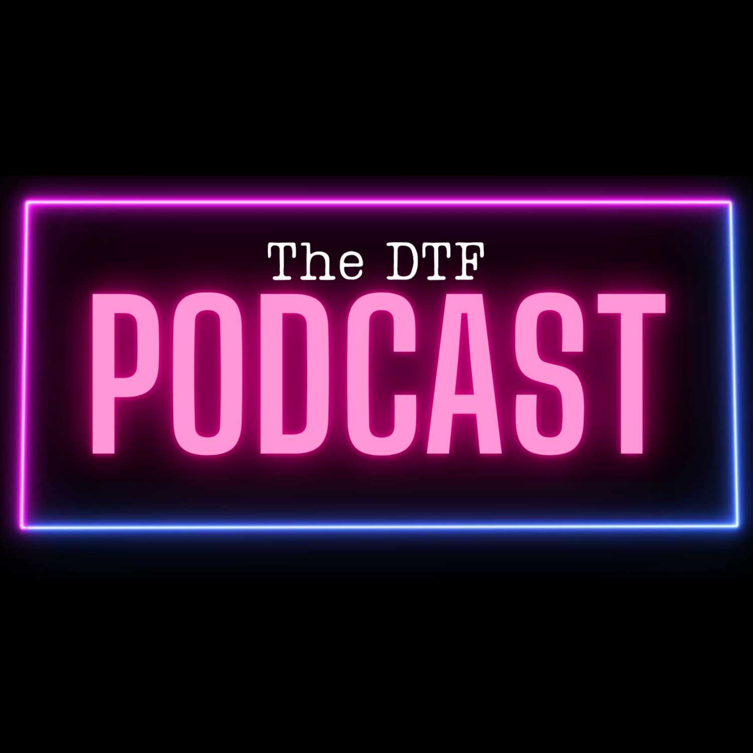 The DTF Podcast
