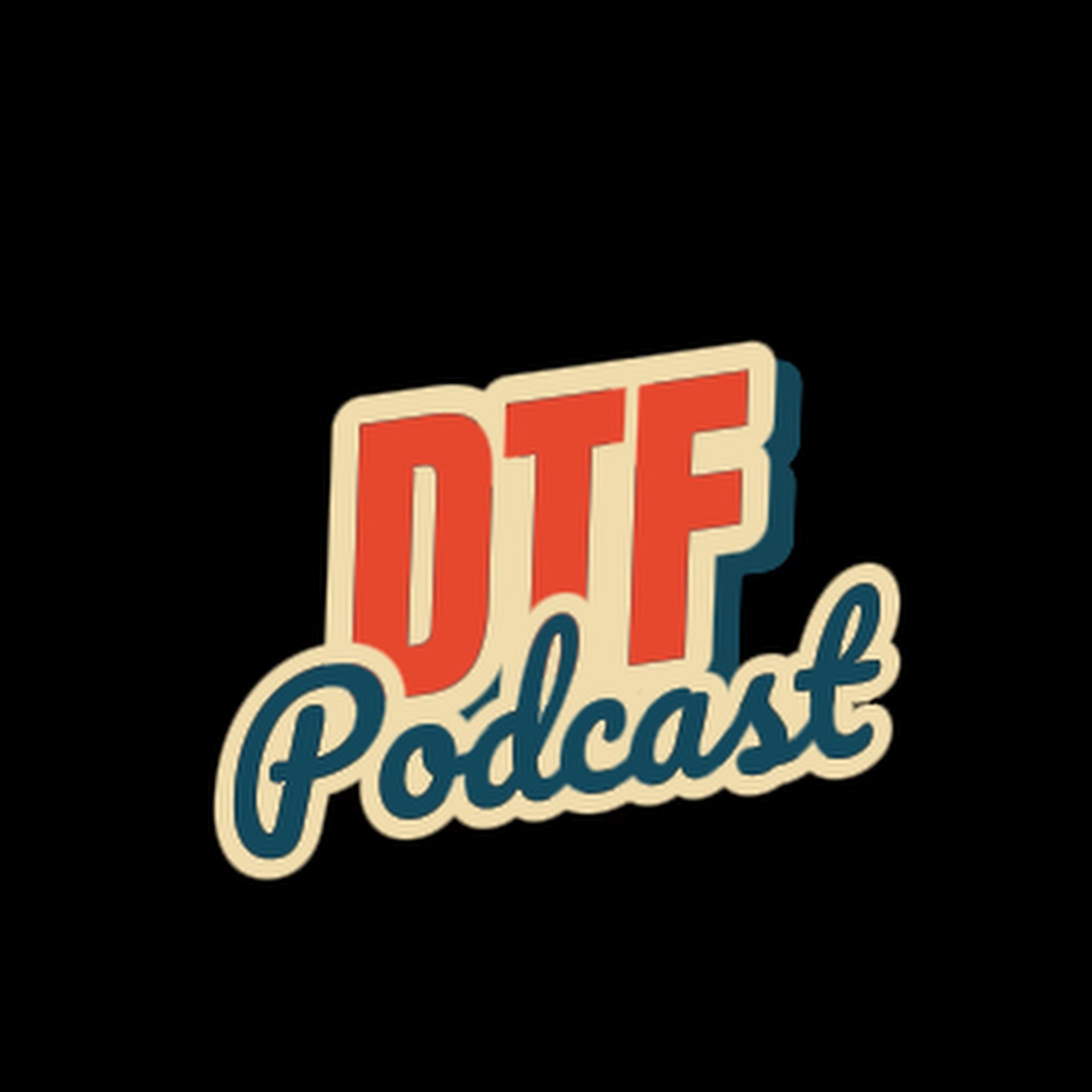 The DTF Podcast