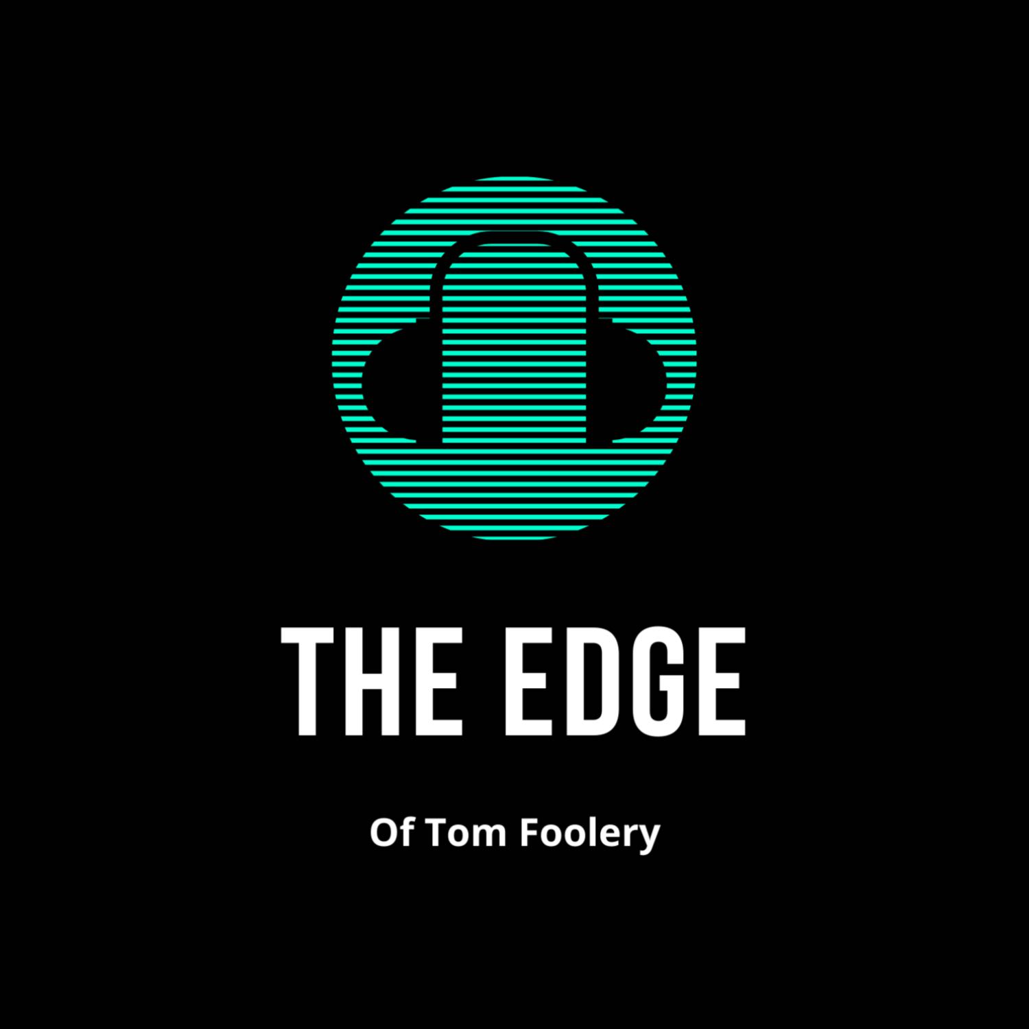 The Edge of Tom Foolery
