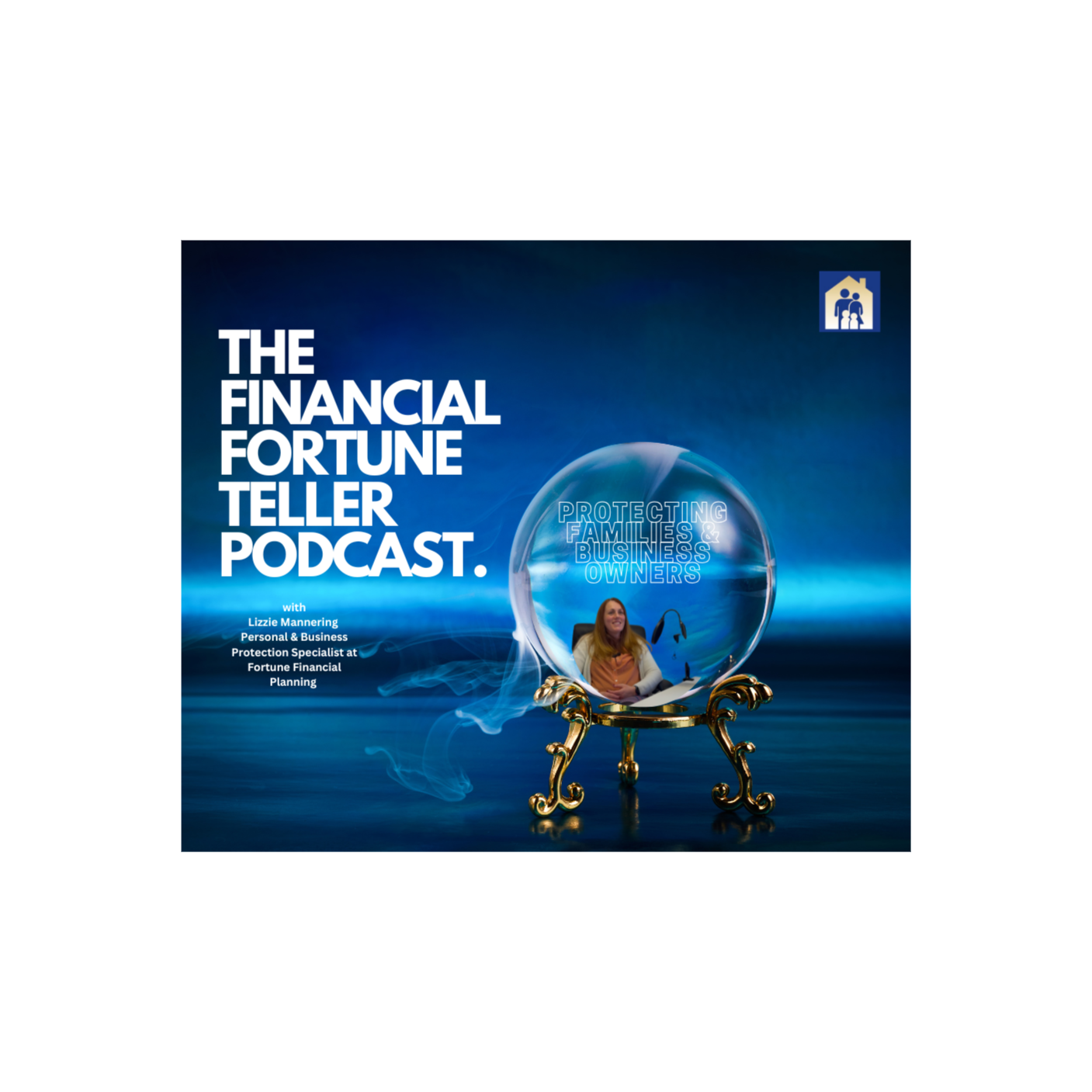 The Financial Fortune Teller Podcast - Protecting families & business owners with Lizzie Mannering  episode artwork