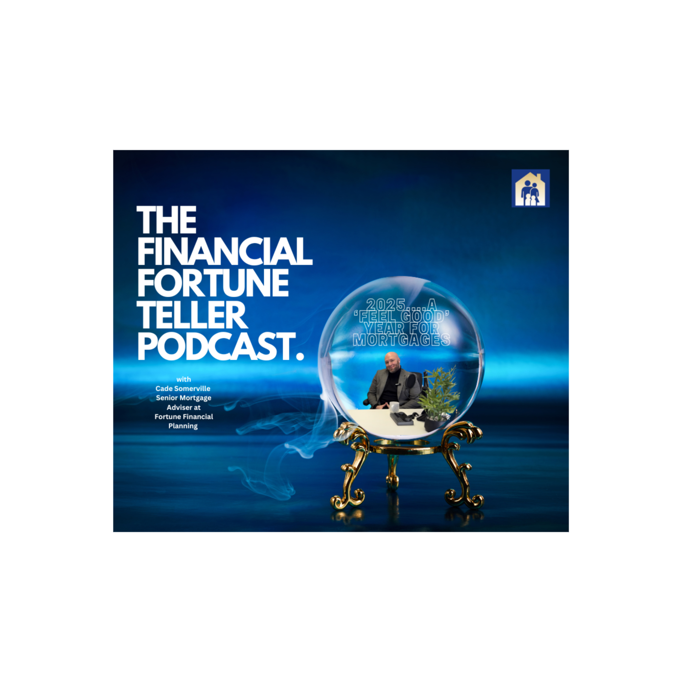 The Financial Fortune Teller Podcast - 2025 a ‘feel good’ year for mortgages with Cade Somerville episode artwork