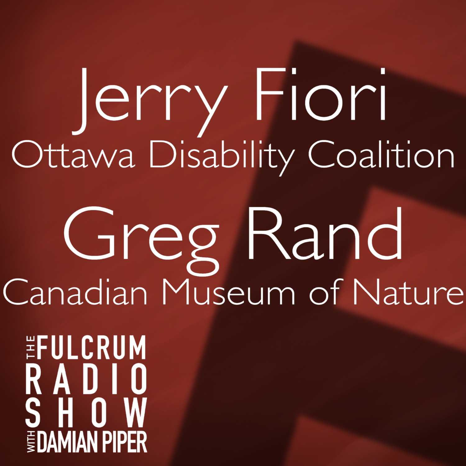 Episode 11: Jerry Fiori, Ottawa Disability Coalition; and Greg Rand, of The Canadian Museum of Nature