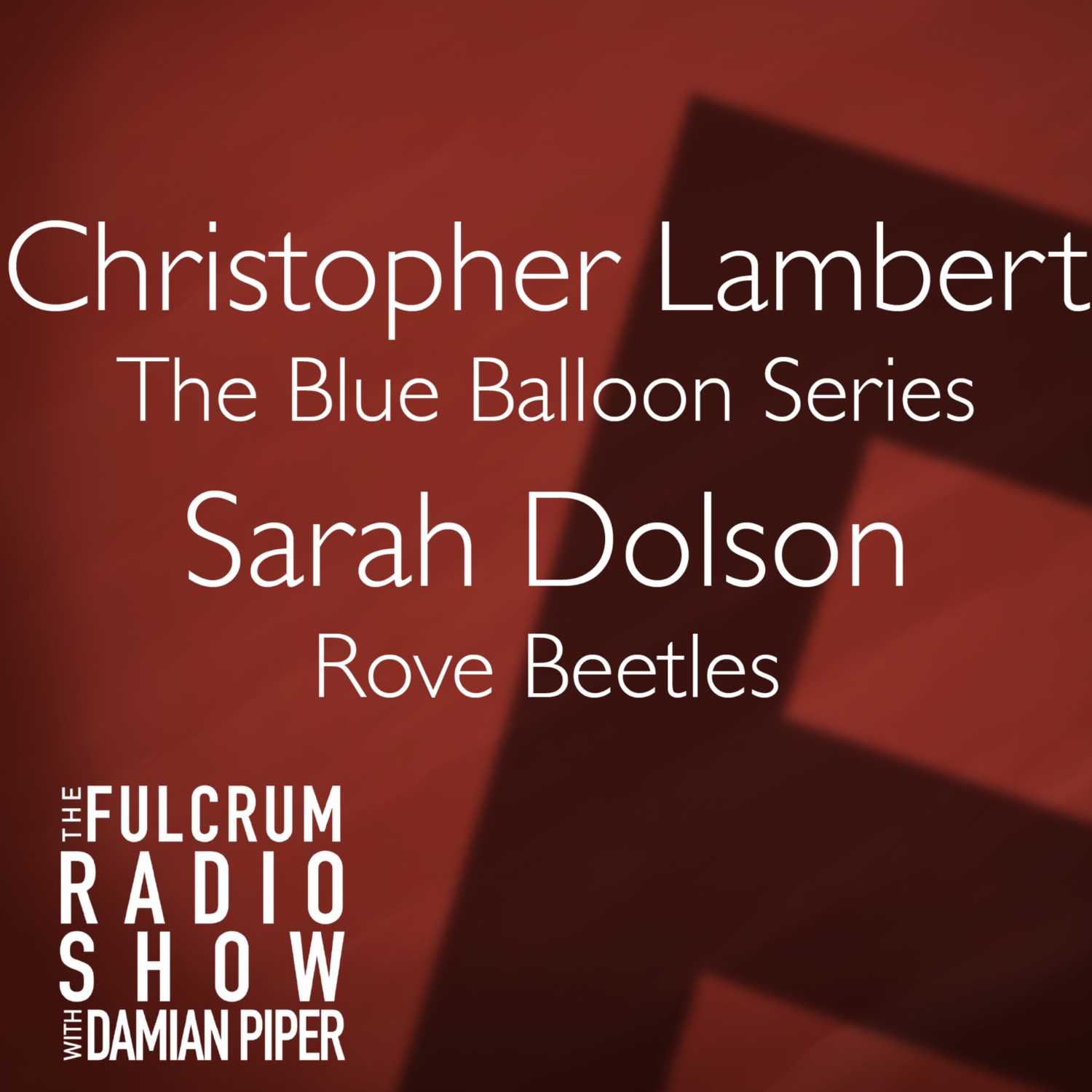 Episode 15 THE FINALE: Christopher Lambert, The Blue Balloon series; Sarah Dolson on Rove Beetles