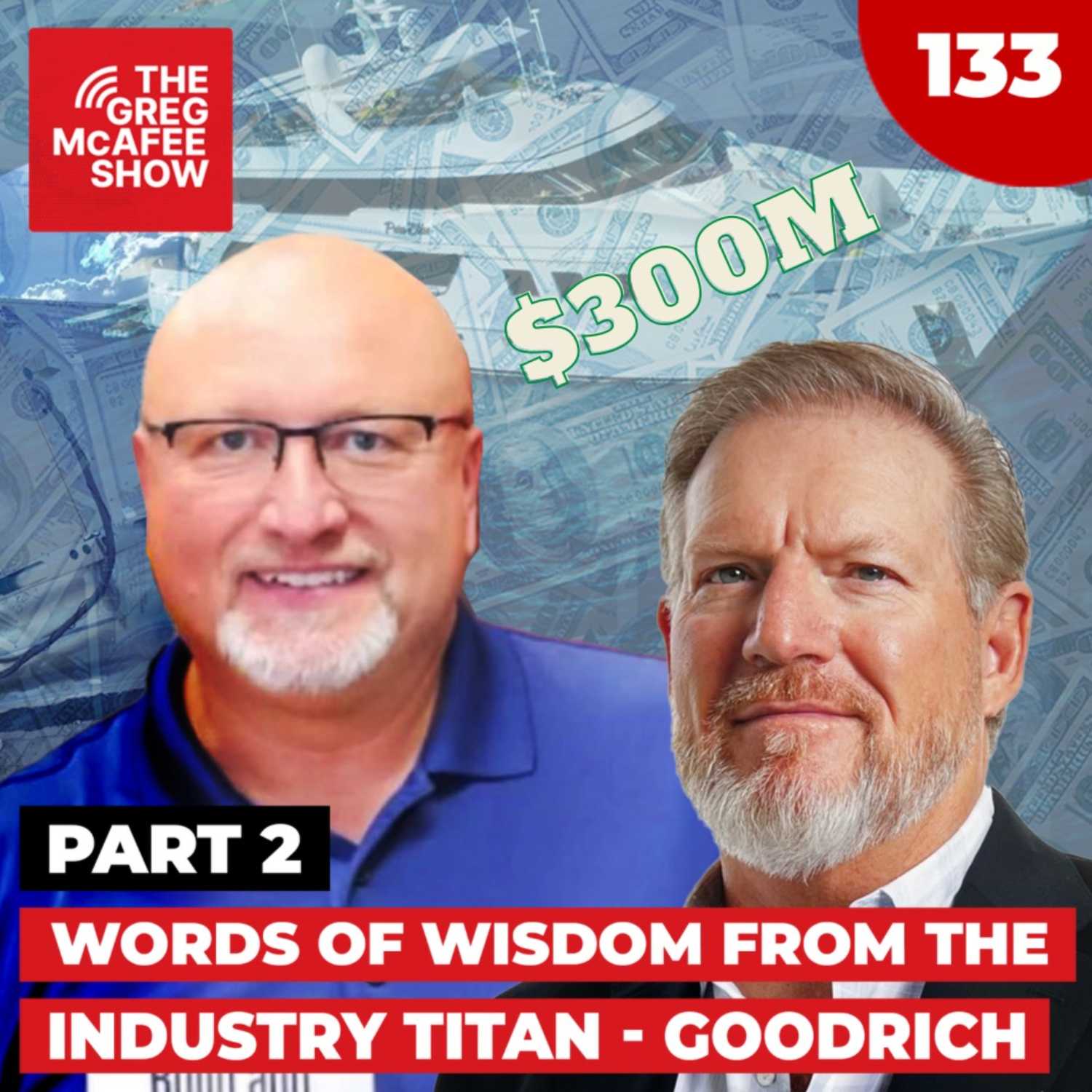 TGMS Ep: 133 Words of Wisdom from the Industry Titan - Goodrich! Part 2 episode artwork