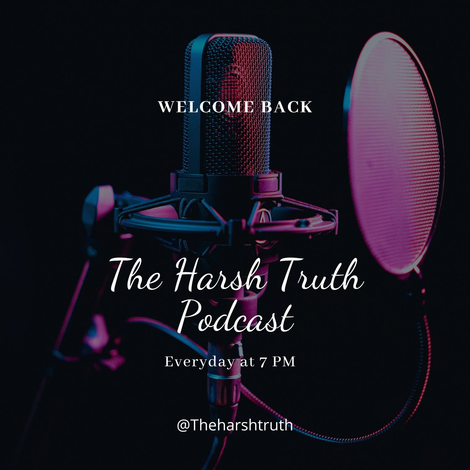 Welcome To The Harsh Truth Podcast!