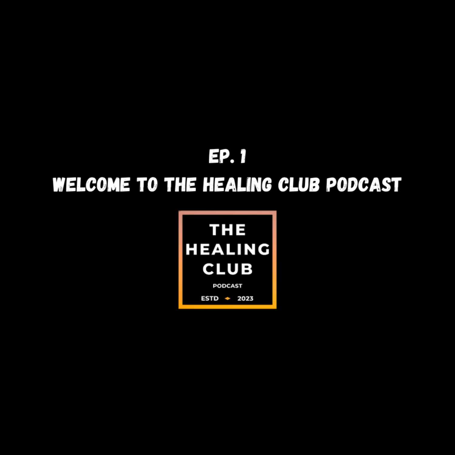 The Healing Club Podcast Ep. 1 episode artwork