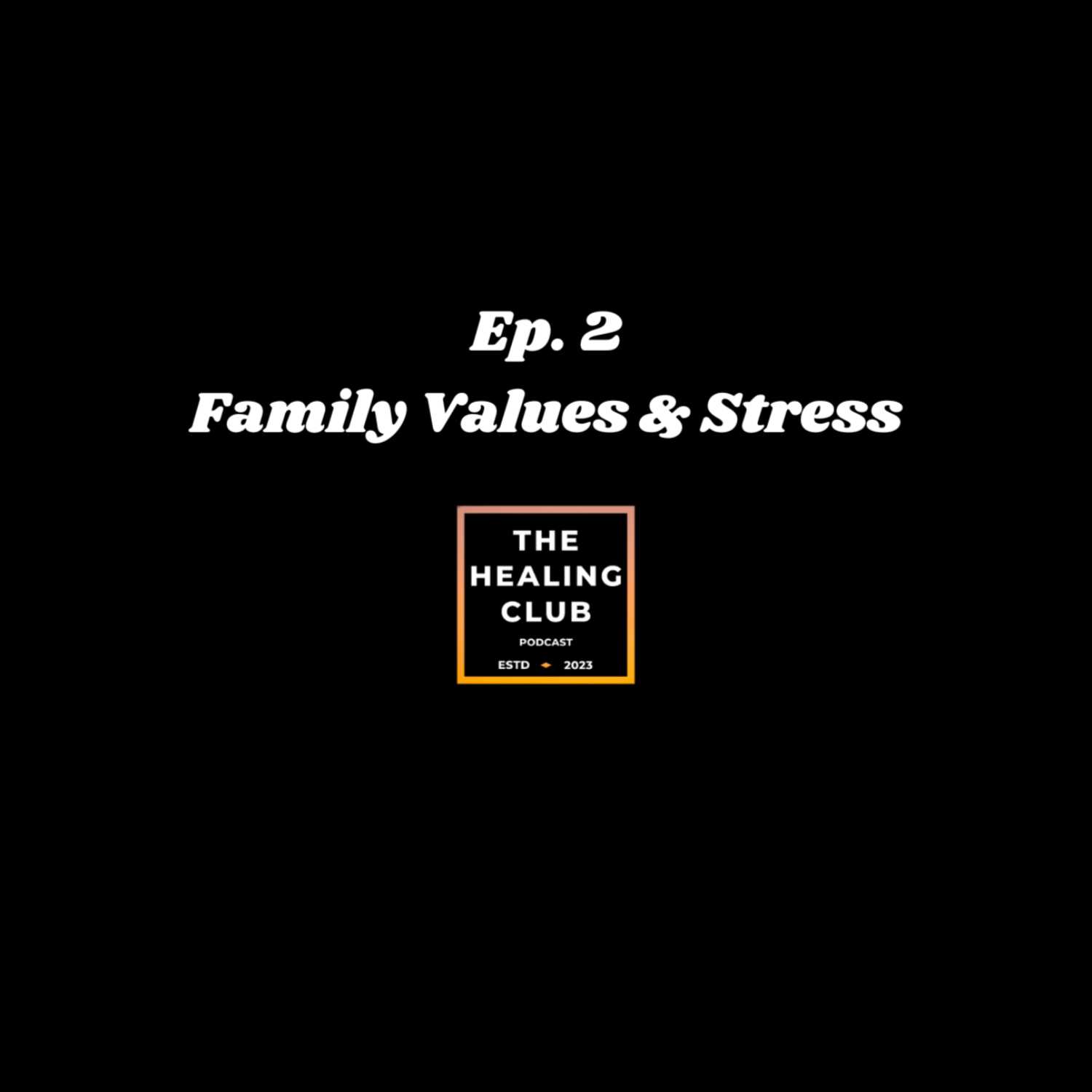 The Healing Club Podcast Ep. 2 | Family Values & Stress episode artwork
