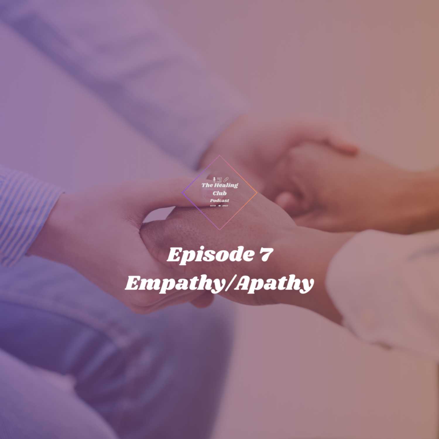 The Healing Club Podcast Ep. 7 | Empathy/Apathy episode artwork