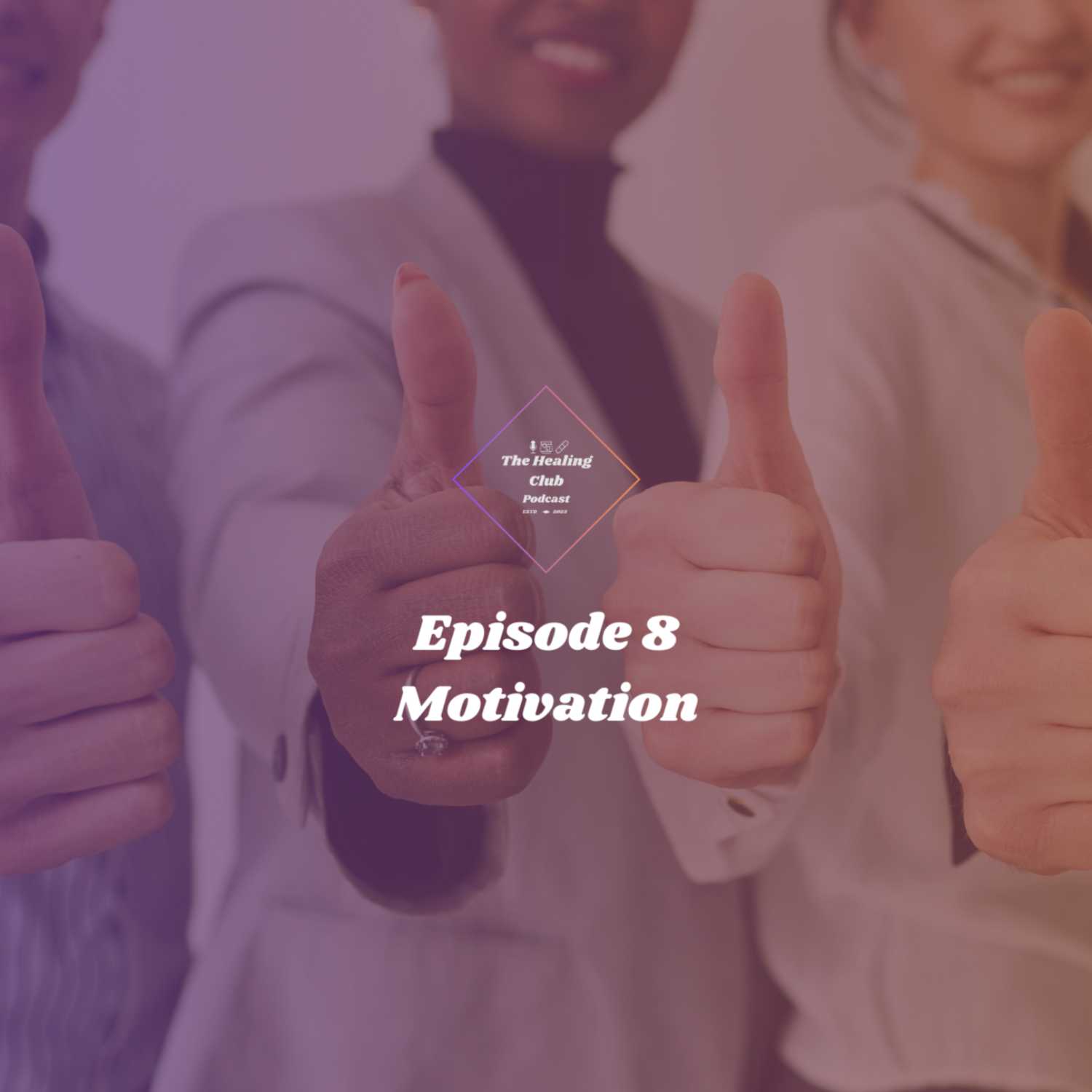 The Healing Club Podcast Ep. 8 | Motivation episode artwork