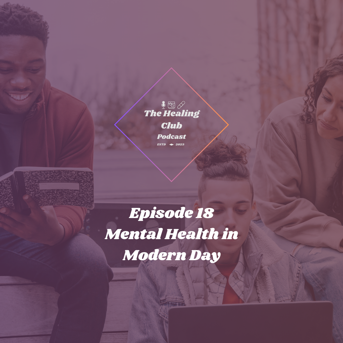 The Healing Club Podcast Ep. 18 | Mental Health in Modern Day episode artwork