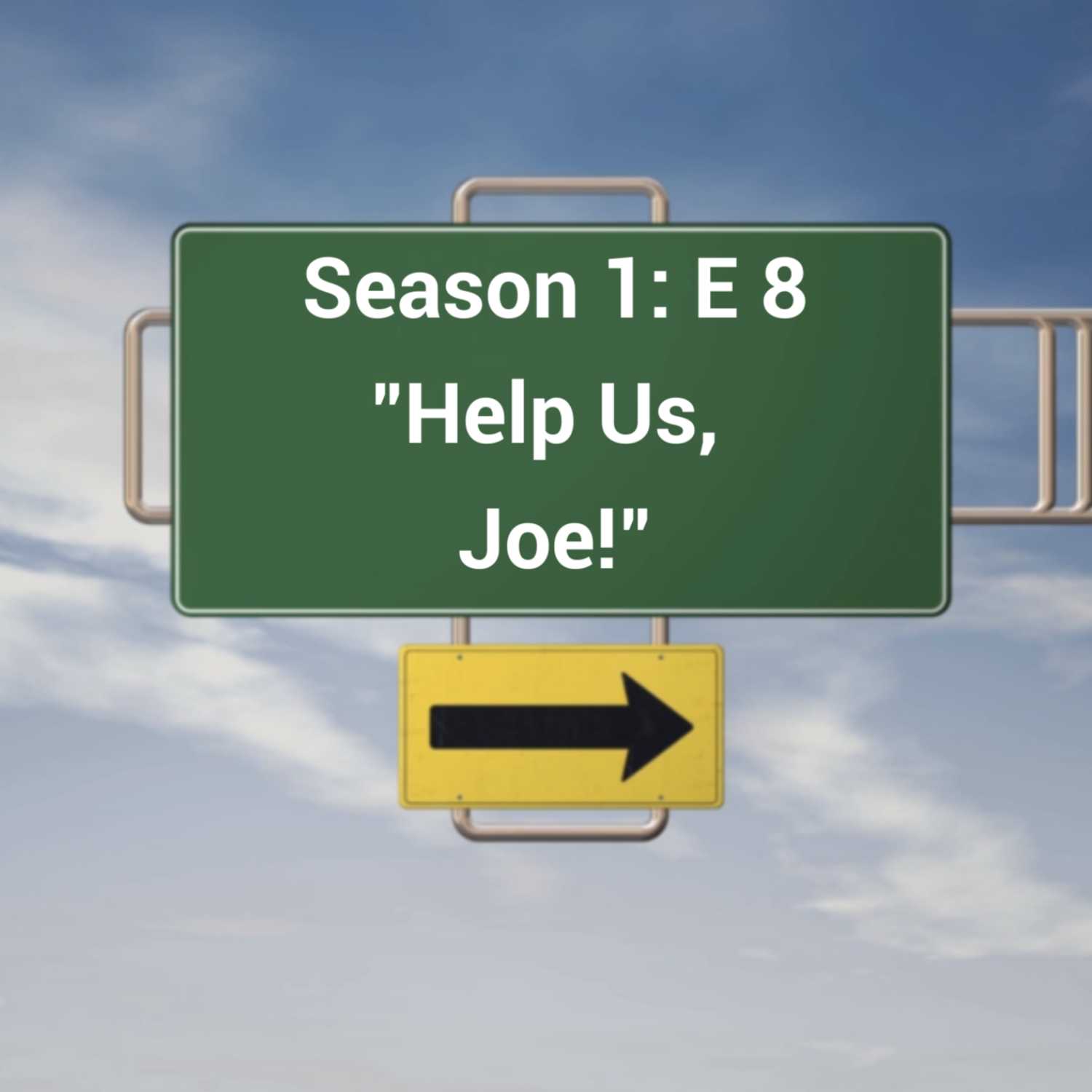 S1: E8 "Help us, Joe!"