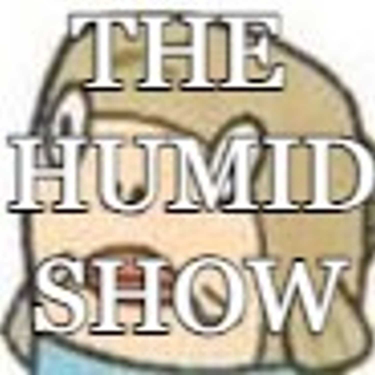 The Humid Show (old and dumb, listen to the new one)