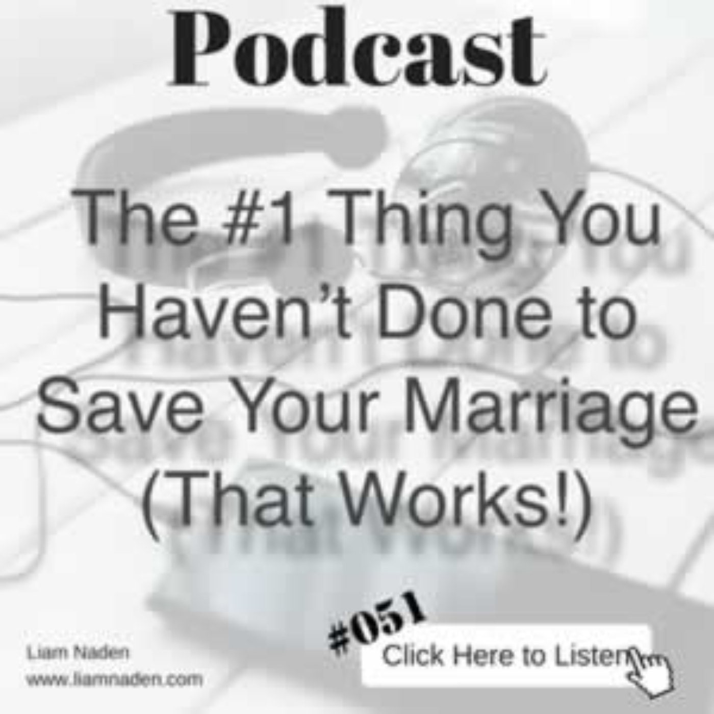 The #1 Thing You Haven’t Done to Save Your Marriage (That Works!) (ep. 51)