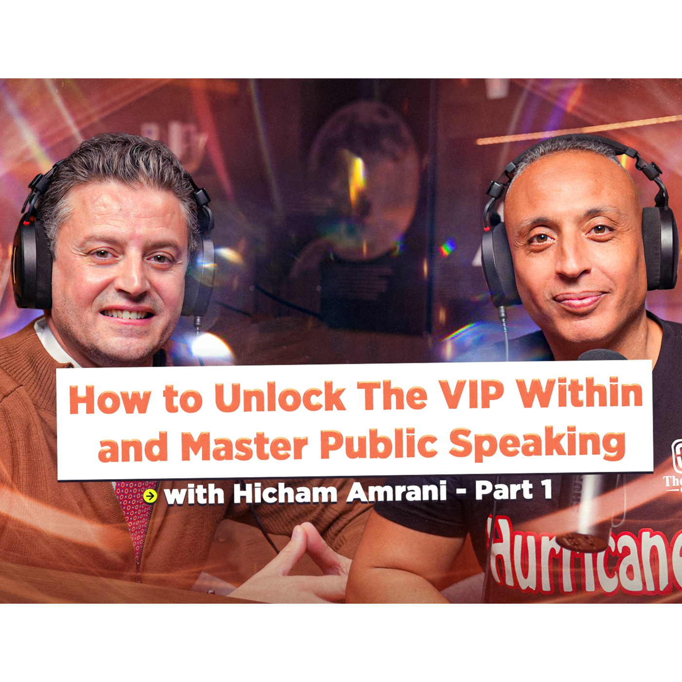 How to Unlock The VIP Within and Master Public Speaking with Hicham Amrani - Part 1