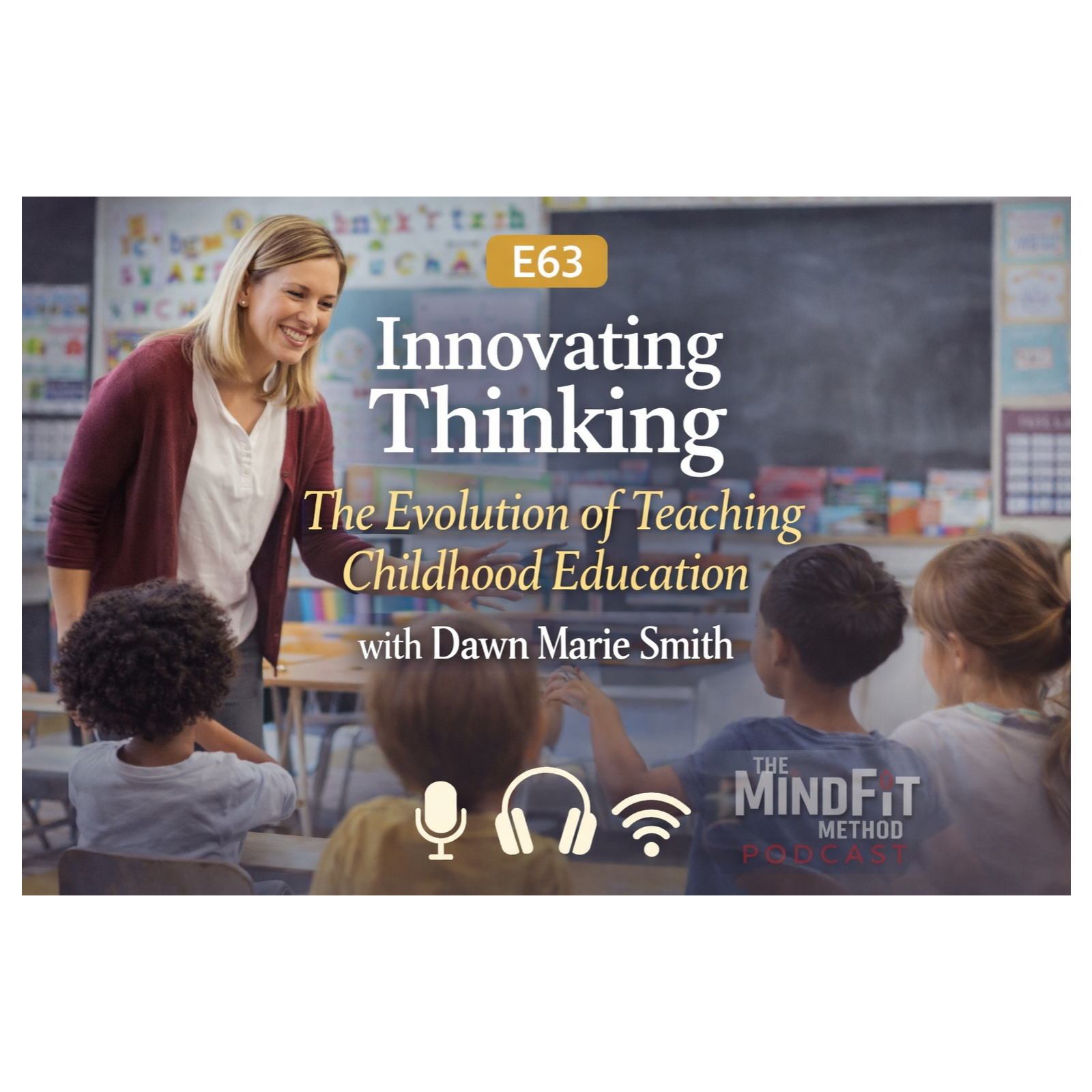 E63: Innovating "Thinking:" The Evolution of Teaching Childhood Education with Dawn Marie Smith  