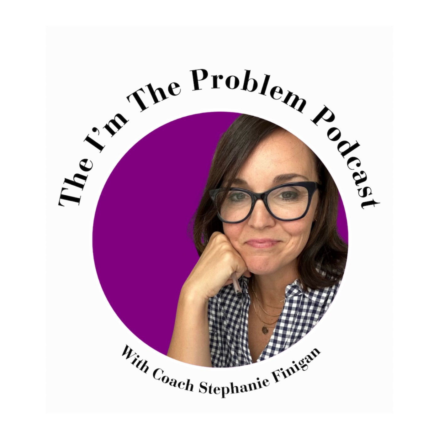 The I\'m the Problem Podcast with Coach Stephanie