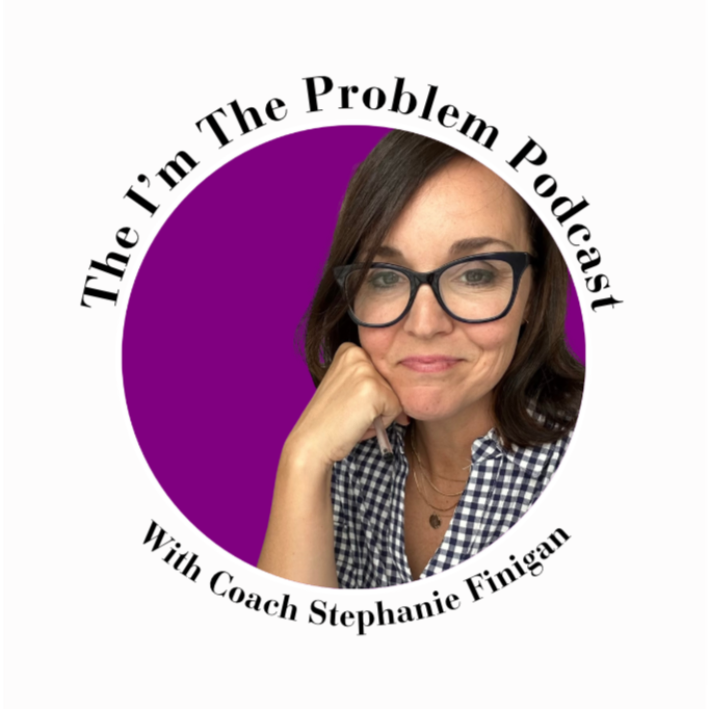 The I\'m the Problem Podcast with Coach Stephanie