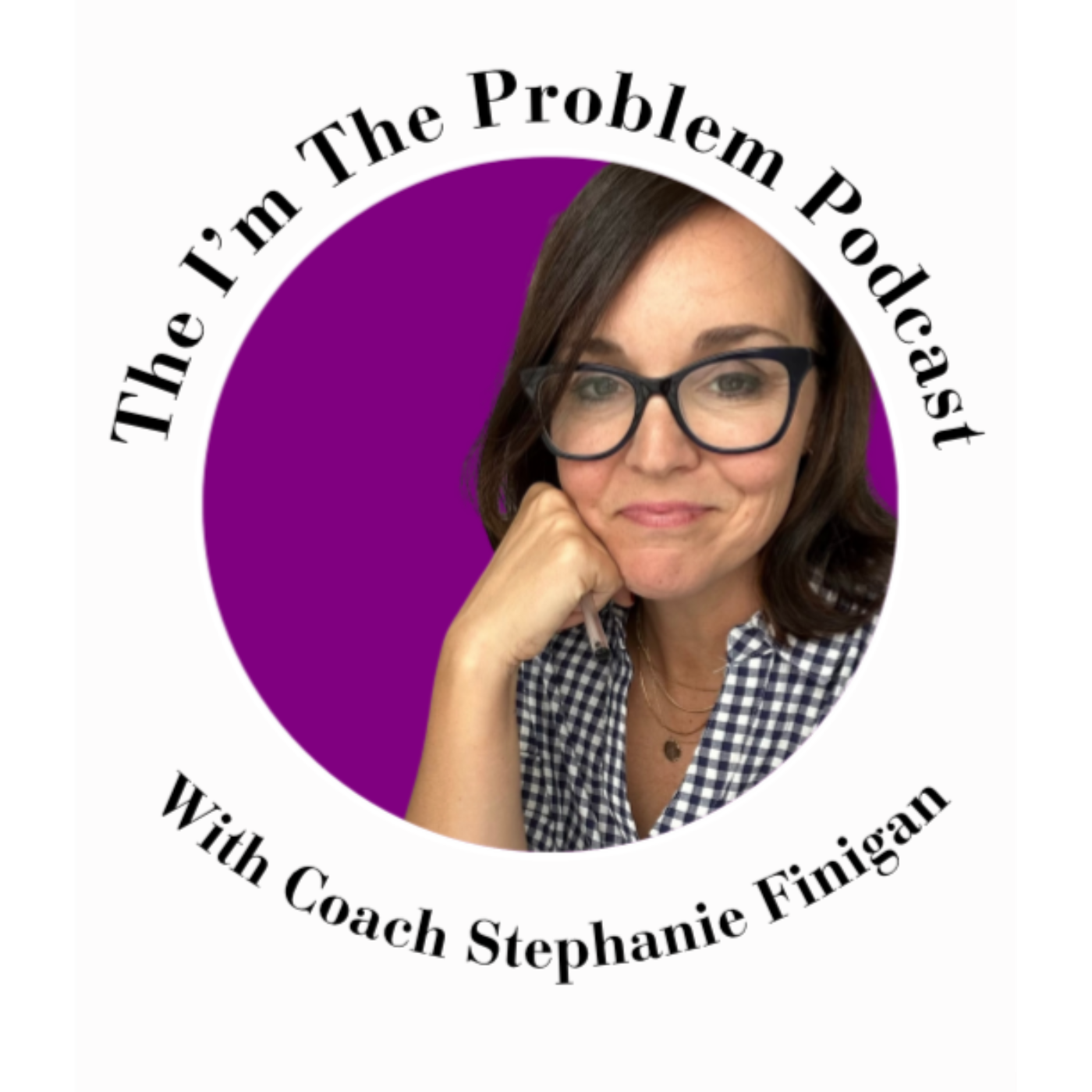 The I\'m the Problem Podcast with Coach Stephanie