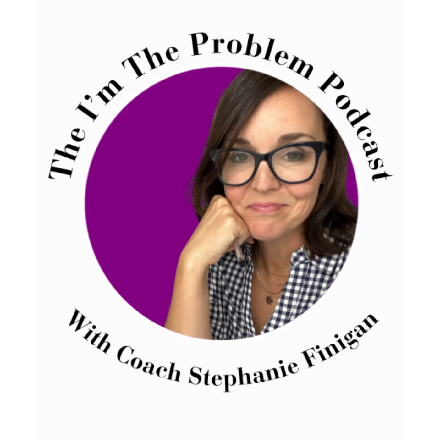 The I\'m the Problem Podcast with Coach Stephanie