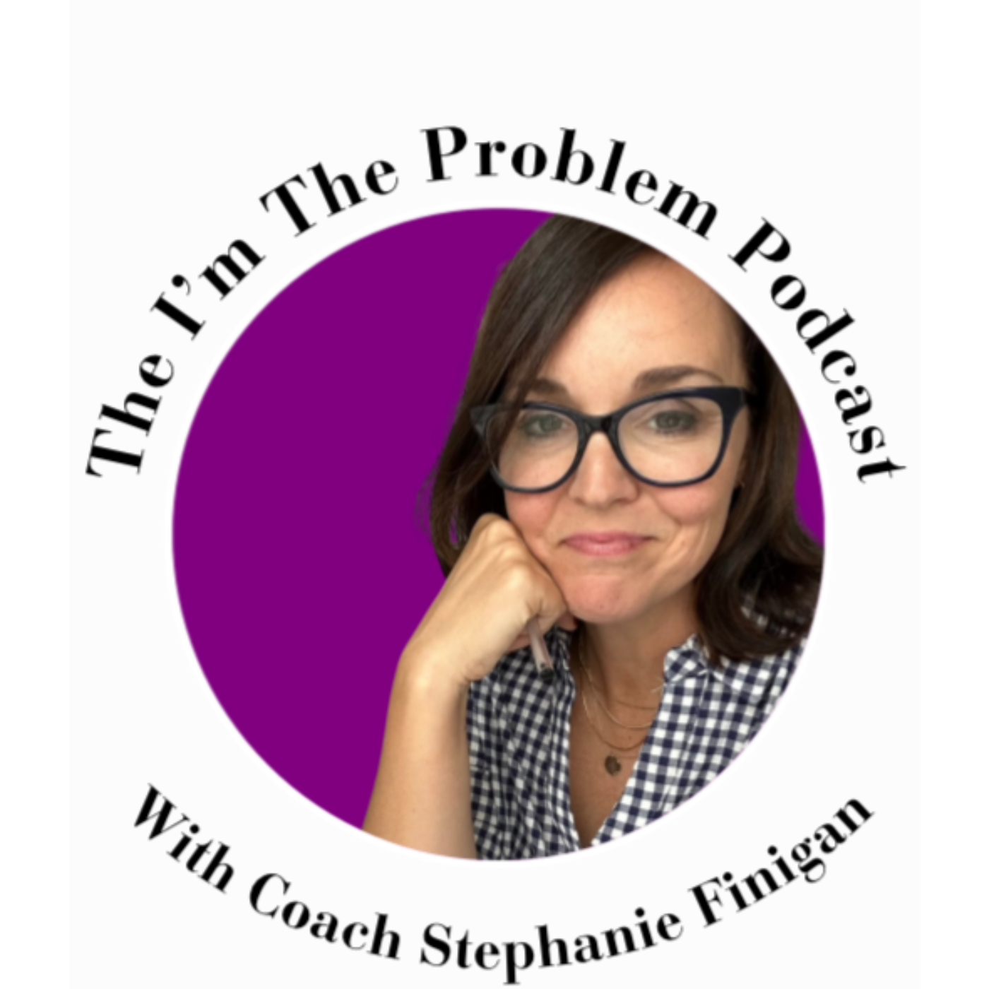 The I\'m the Problem Podcast with Coach Stephanie