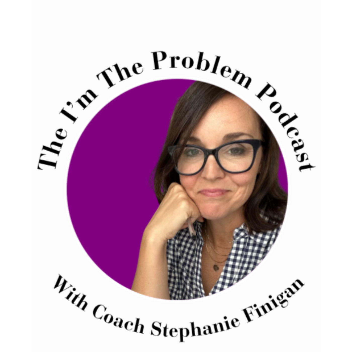 The I\'m the Problem Podcast with Coach Stephanie