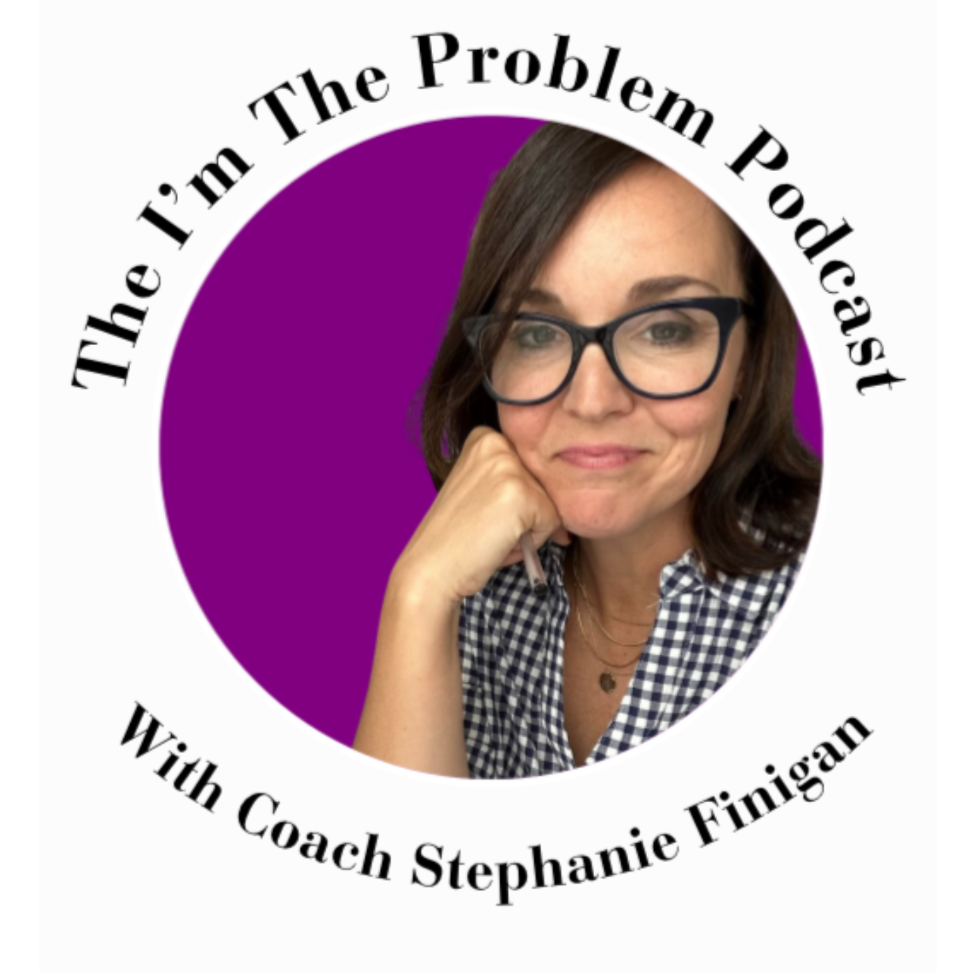 The I\'m the Problem Podcast with Coach Stephanie