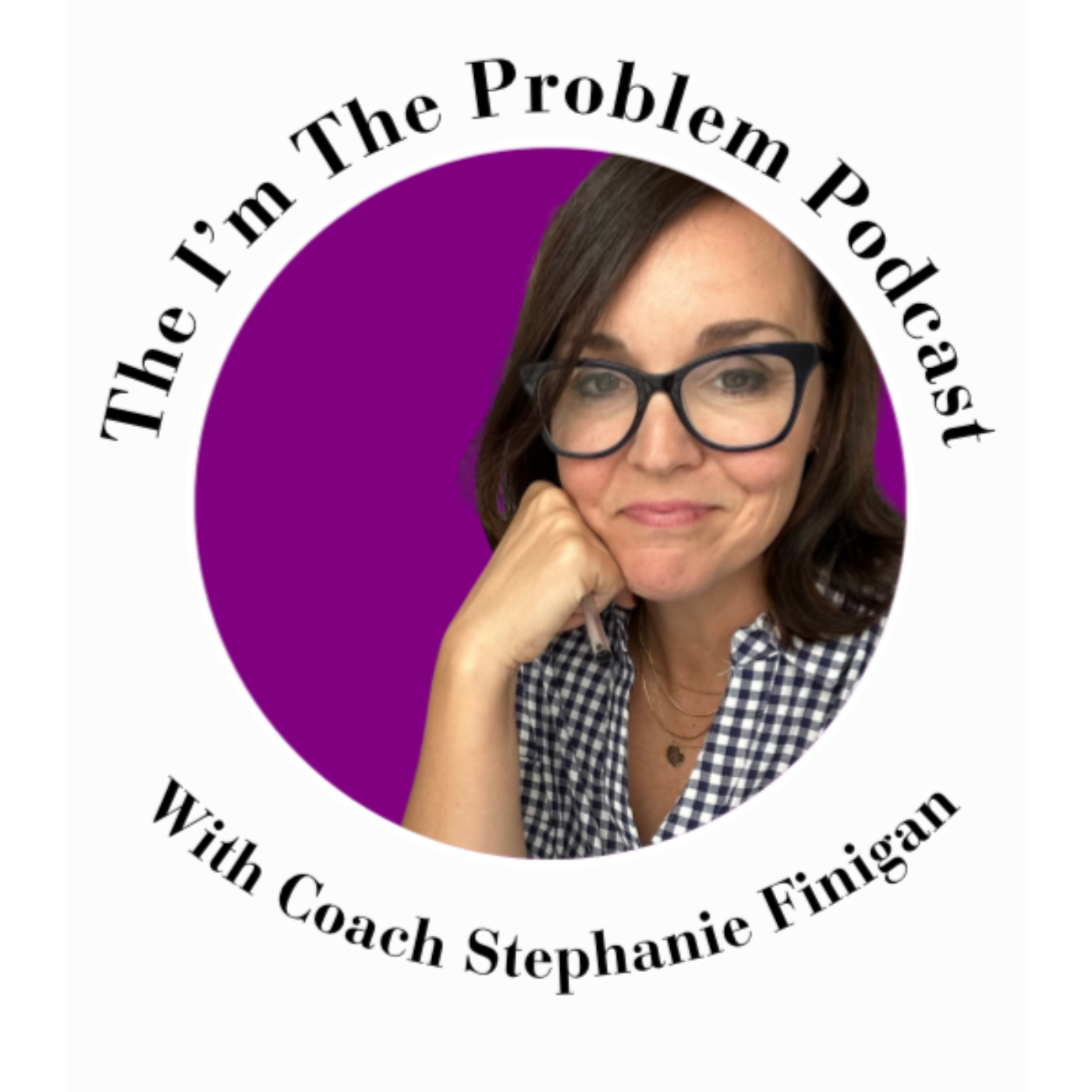 The I\'m the Problem Podcast with Coach Stephanie