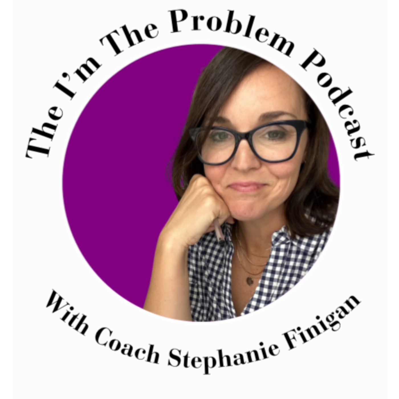The I\'m the Problem Podcast with Coach Stephanie