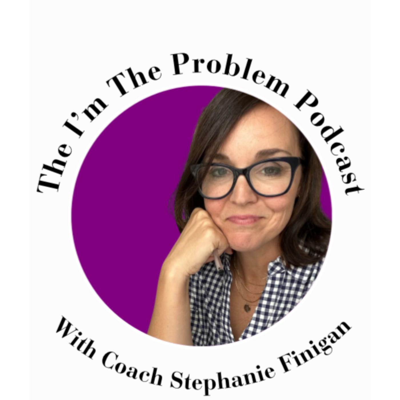 The I\'m the Problem Podcast with Coach Stephanie