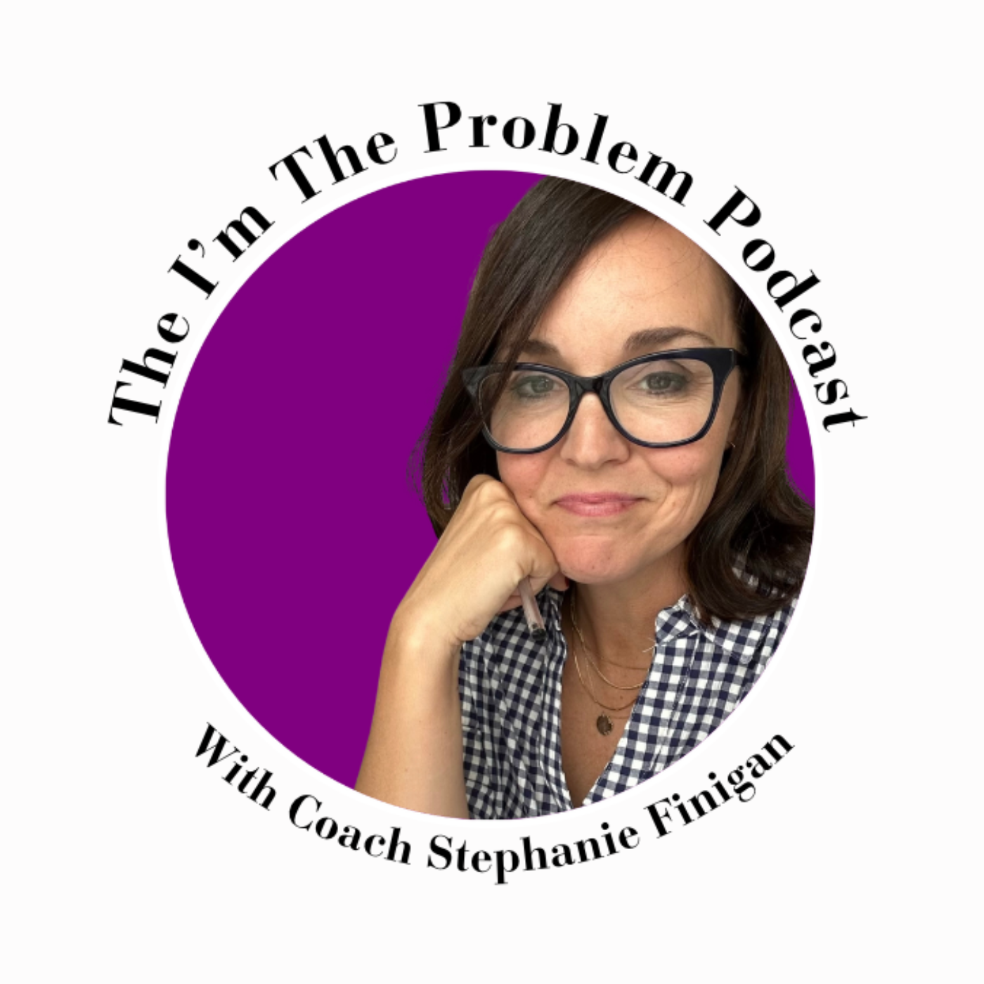 The I\'m the Problem Podcast with Coach Stephanie
