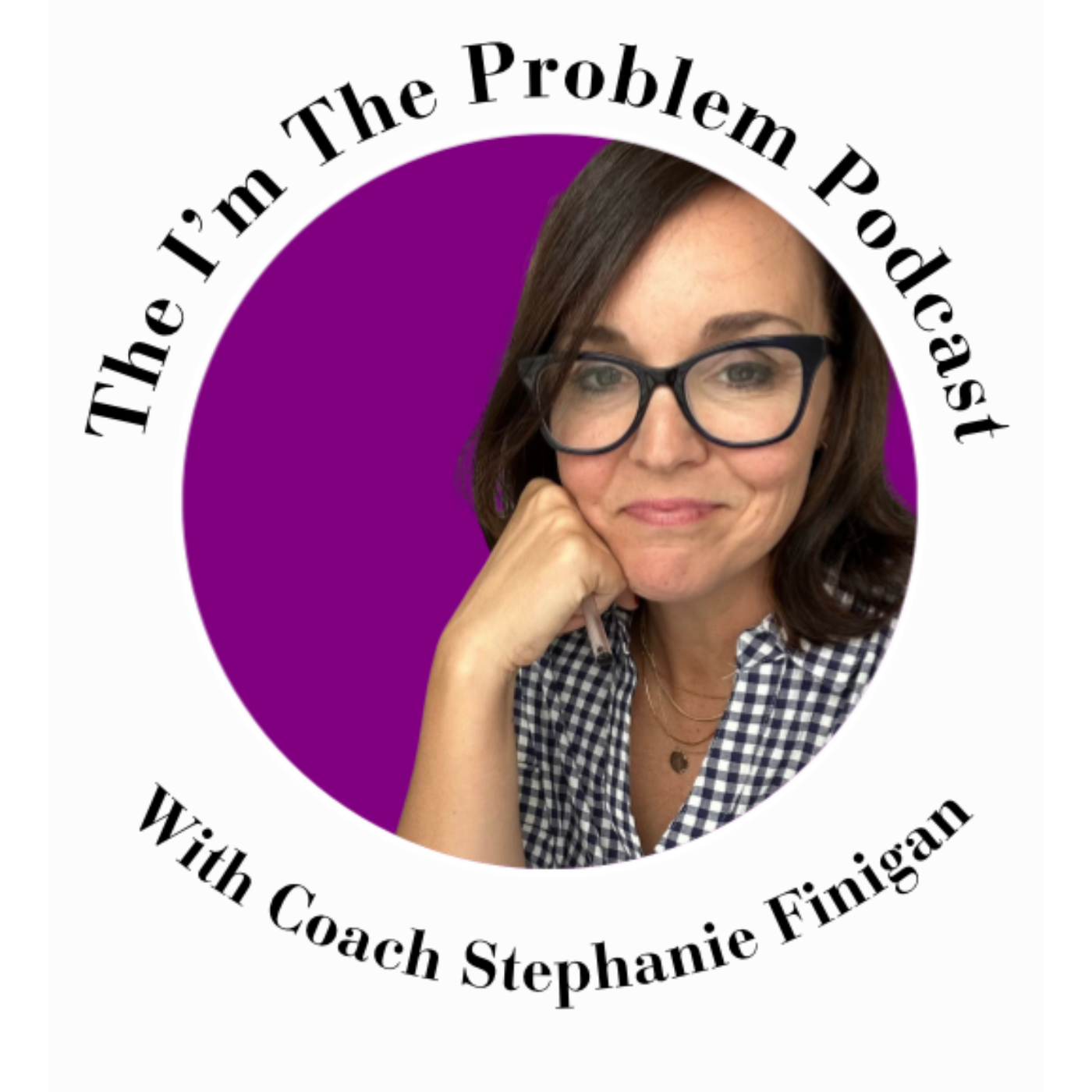 The I\'m the Problem Podcast with Coach Stephanie