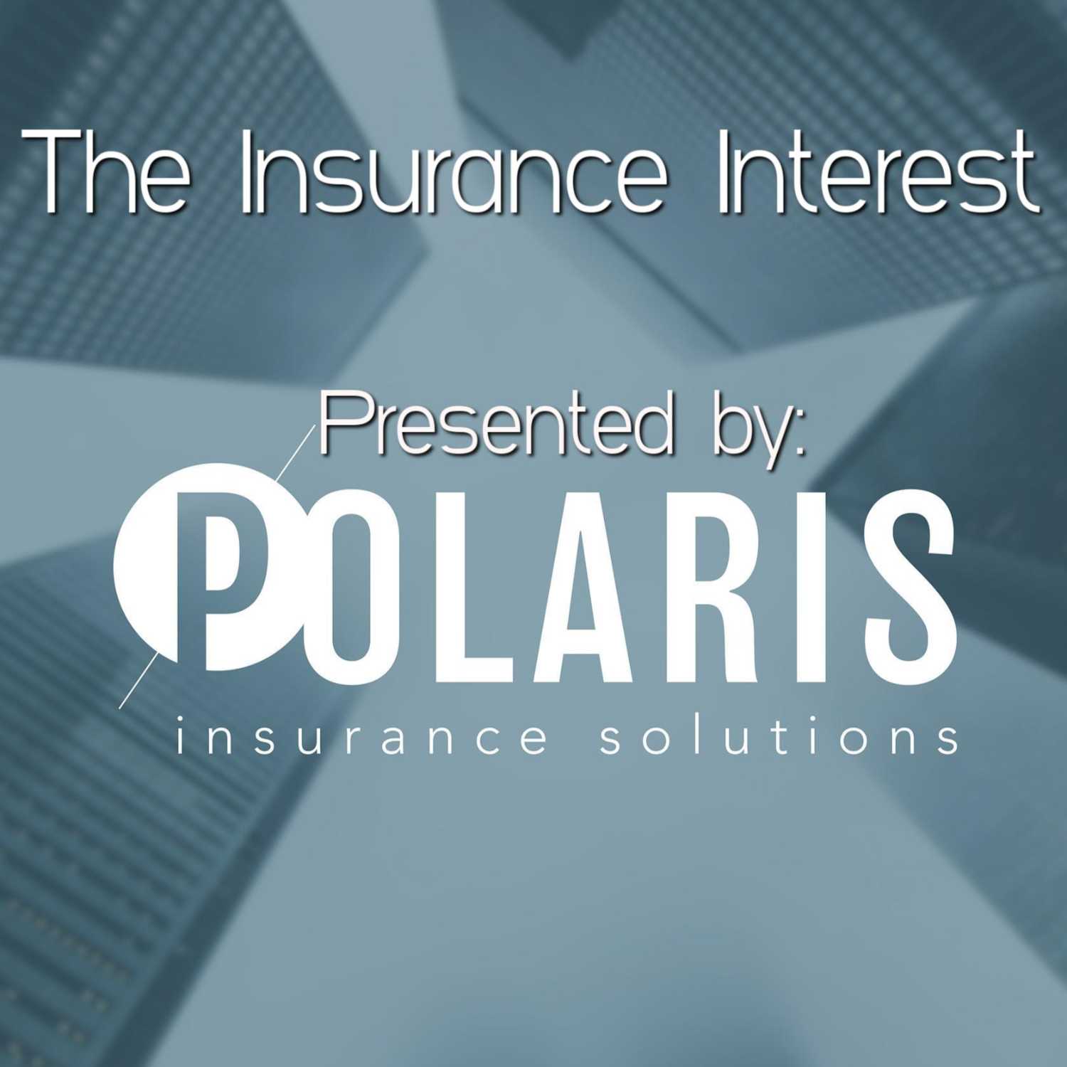 The Insurance Interest (presented by Polaris Insurance Solutions)