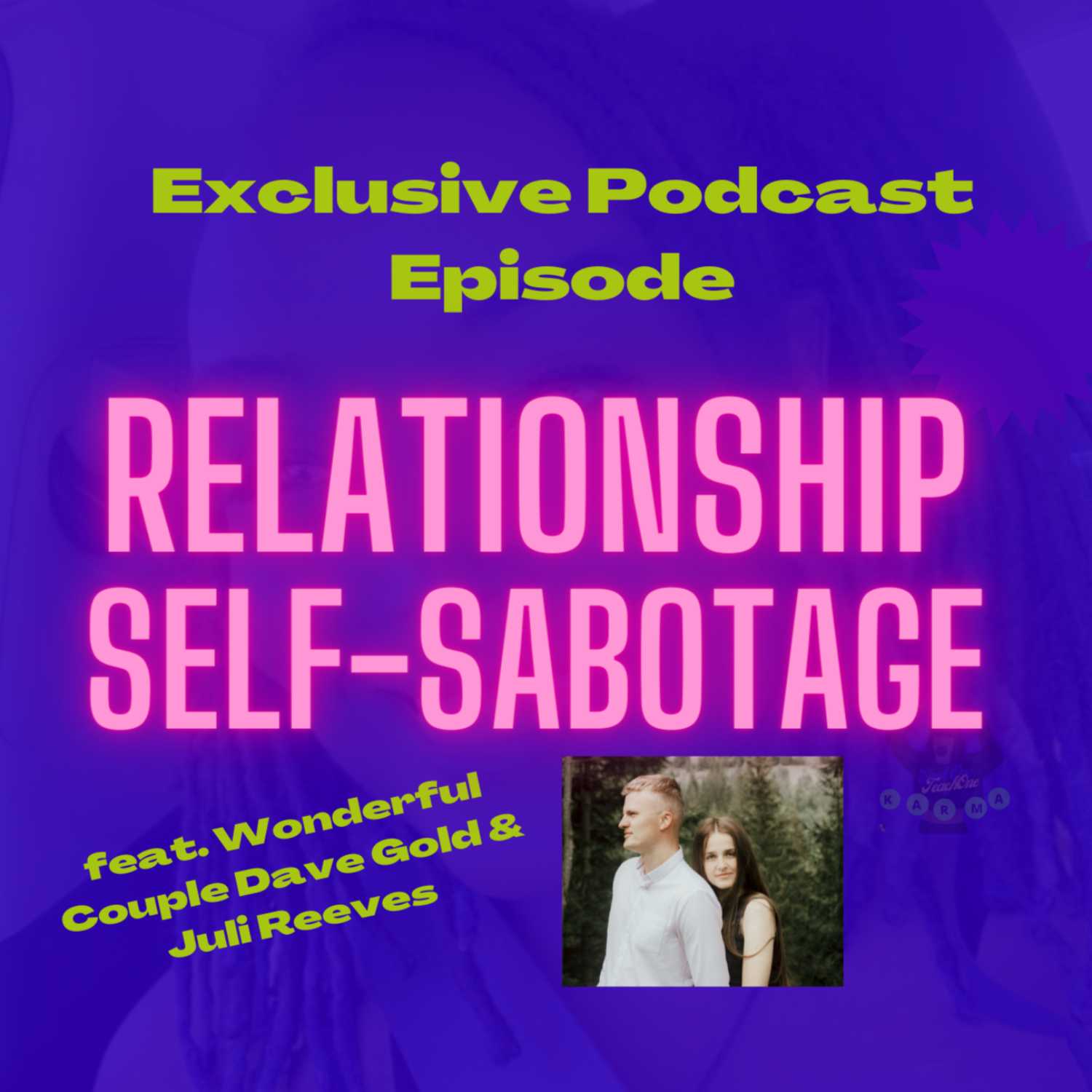 Special Episode Interview with Wonderful Couple Dave Gold and Juli Reeves on Relationship Self-Sabotage Aired 5/5/22 episode artwork
