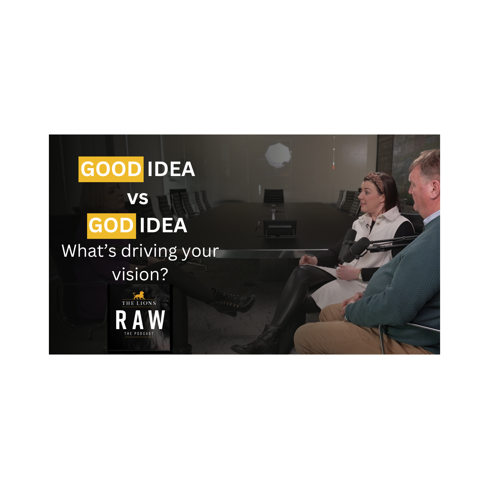 GOOD IDEA vs GOD IDEA – What’s driving your vision? | The Lions RAW Podcast  episode artwork