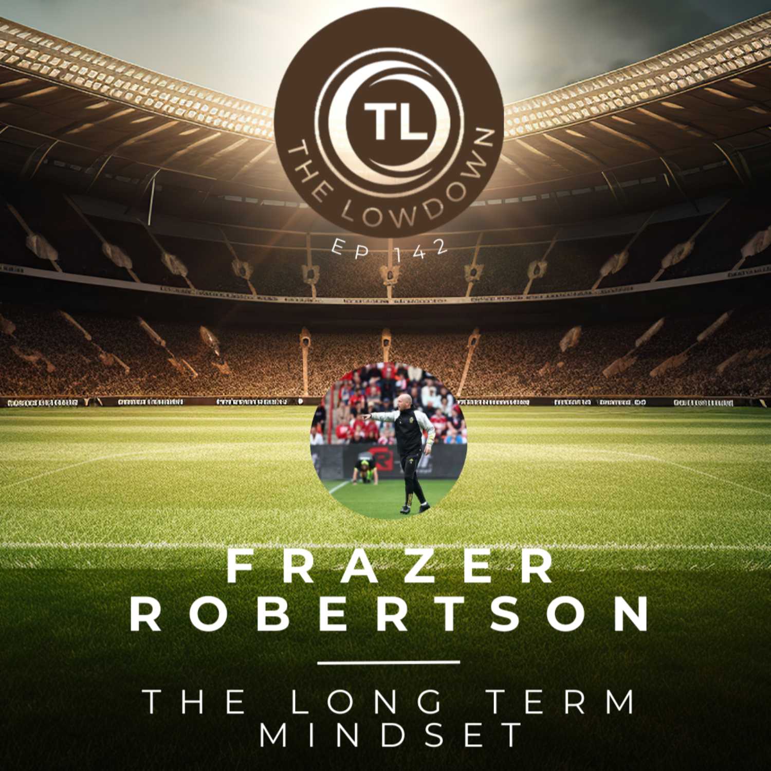 #142 - The Long Term Mindset w/ Standard Liege's; Frazer Robertson