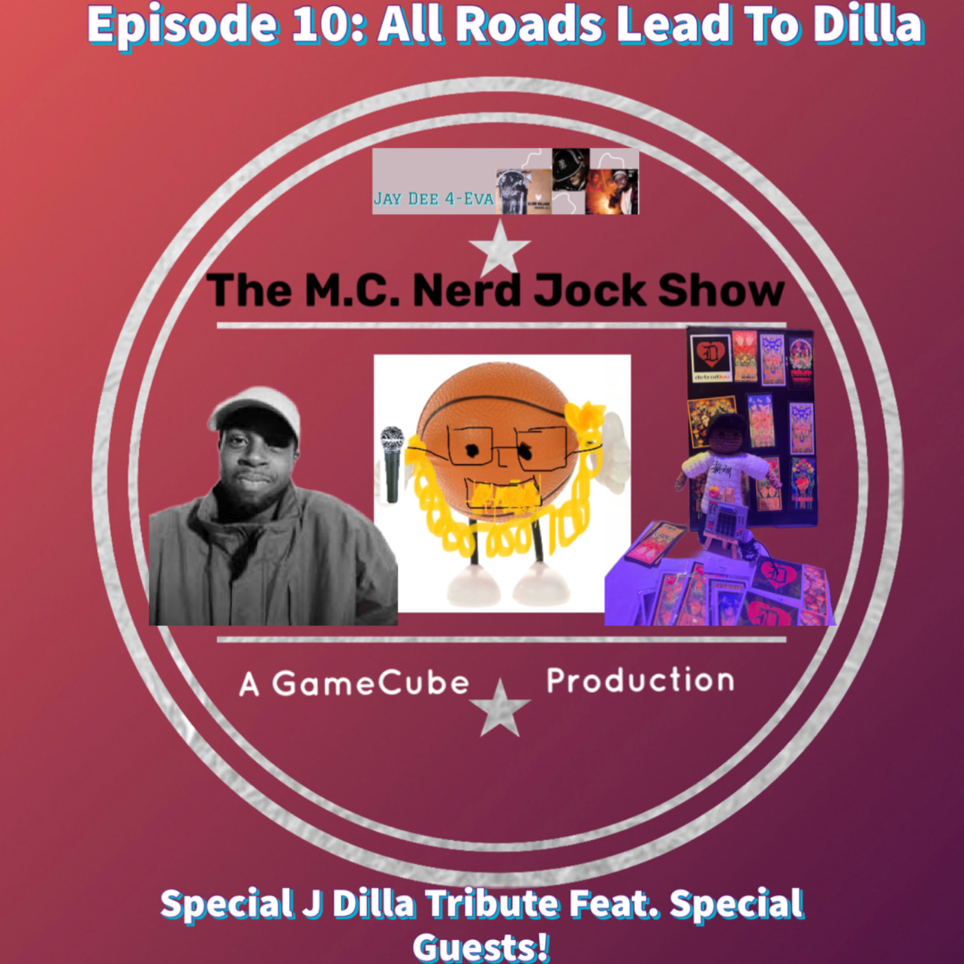 Episode 10: All Roads Lead To Dilla ( A Special J Dilla Tribute feat. special guests!)