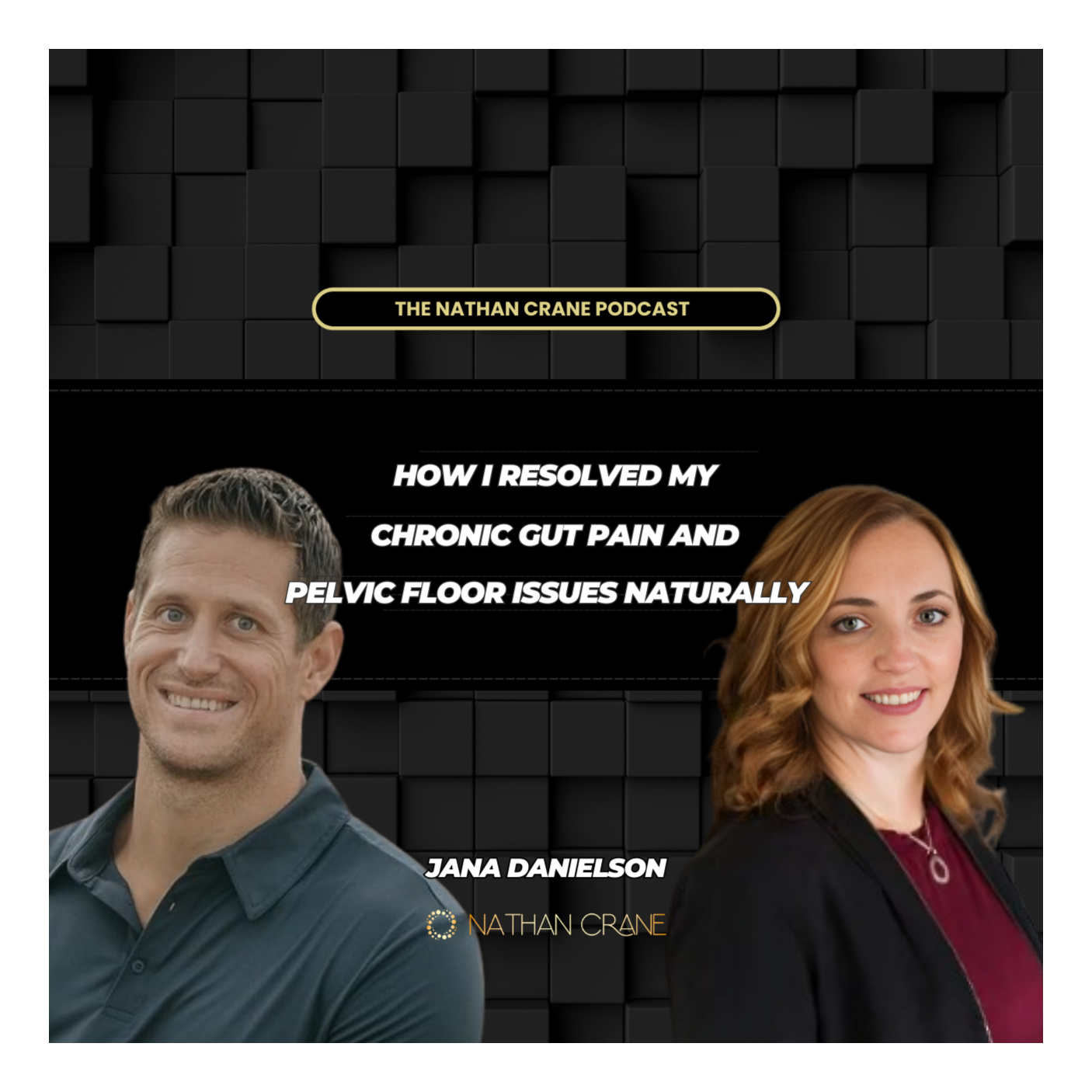 How I resolved my chronic gut pain and pelvic floor issues naturally: Jana Danielson | Nathan Crane Podcast