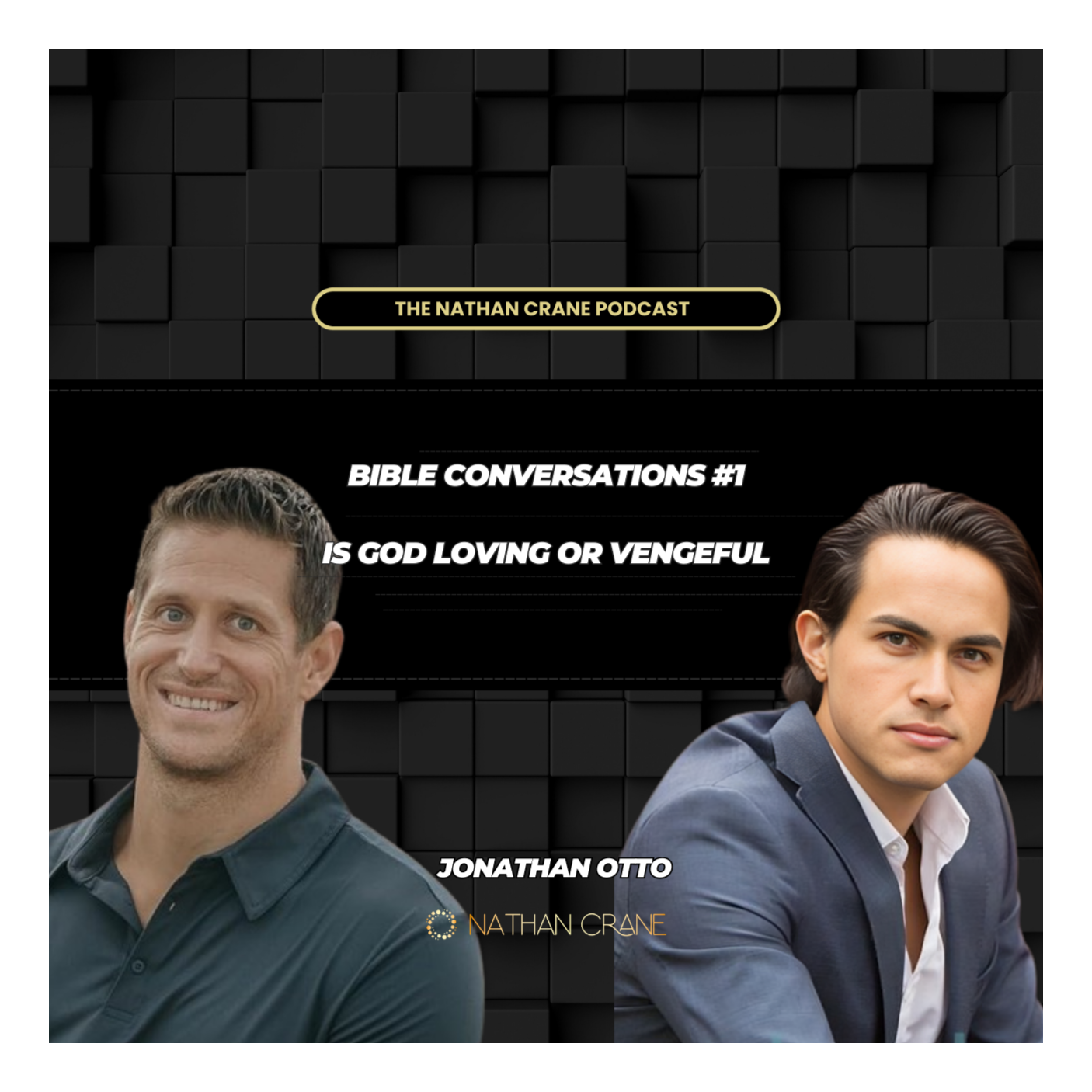 Bible Conversations #1 - Is God Loving or Vengeful - Jonathan Otto | Nathan Crane Podcast