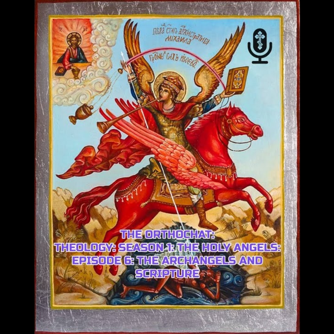 THE ORTHOCHAT: THEOLOGY: SEASON 1: THE HOLY ANGELS: EPISODE 6: THE ARCHANGELS AND SCRIPTURE