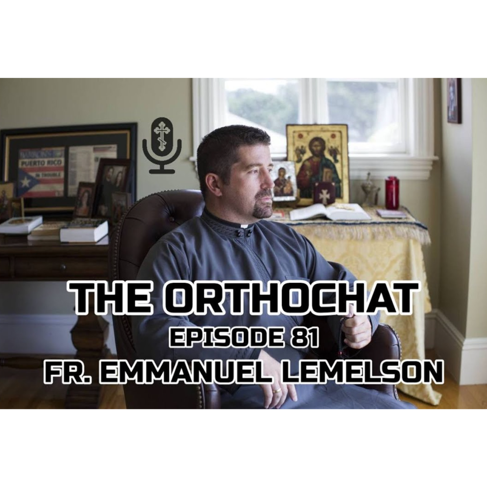 THE ORTHOCHAT EPISODE 81: FR. EMMANUEL LEMELSON