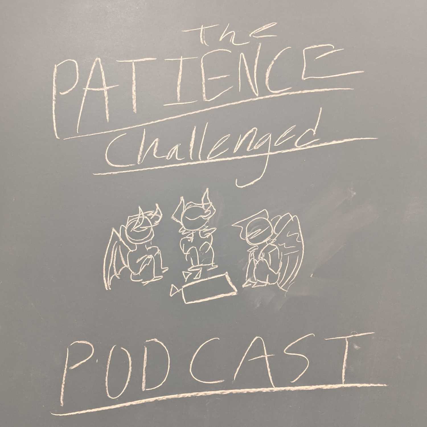 The Patience challenged Podcast