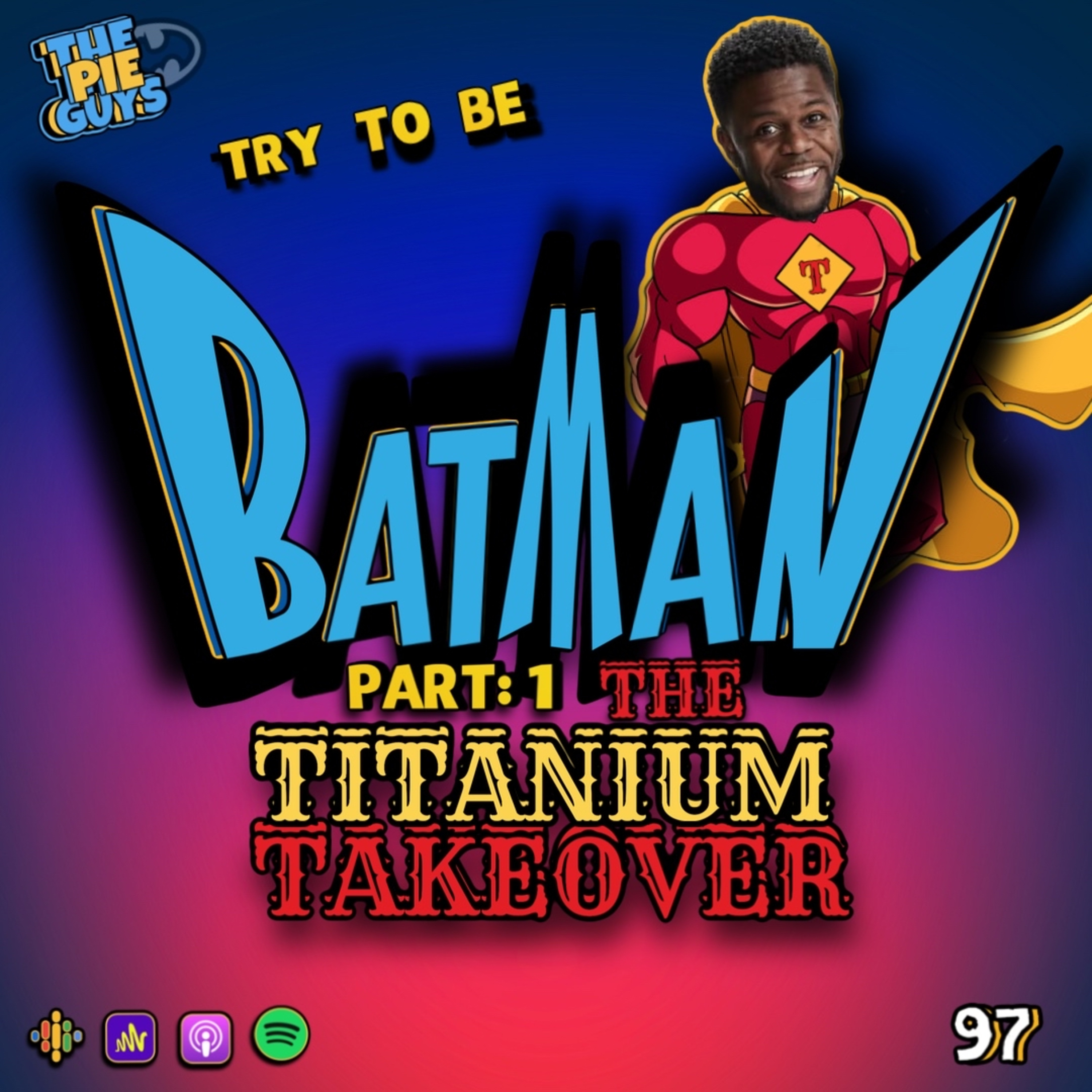 The Pie Guys Try To Be Batman - Part 1: The Titanium Takeover