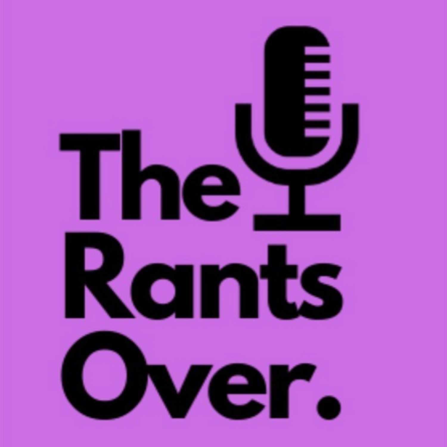The Rant's Over